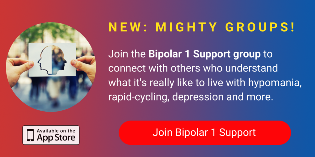 A banner promoting The Mighty's new Bipolar 1 Support group on The Mighty mobile app. The banner reads, Join the Bipolar 1 Support group to connect with others who understand what it's really like to live with hypomania, rapid-cycling, depression and more. Click to join.