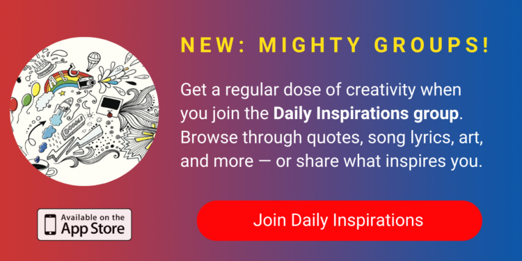 A banner promoting The Mighty's new Daily Inspirations group on The Mighty mobile app. The banner reads, Get a regular dose of creativity when you join Daily Inspirations. Browse through quotes, song lyrics, art, and moreÂ â€” or share what inspires you. Click to join.