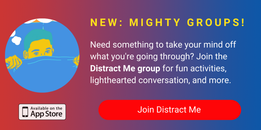 A banner promoting The Mighty's new Distract Me group on The Mighty mobile app. The banner reads, Need someone or something to take your mind off what you're going through? Join Distract Me for fun activities, lighthearted conversation, animal photos and more. Click to join.