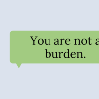 Green text bubble that reads, You are not a burden.
