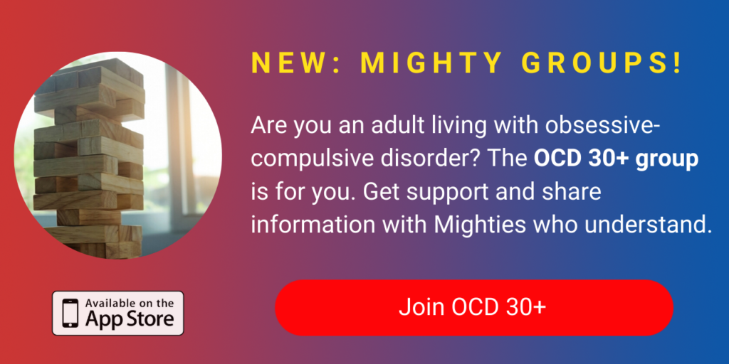 A banner promoting The Mighty's new OCD 30+ group on The Mighty mobile app. The banner reads, Are you an adult who's living with obsessive-compulsive disorder? The OCD 30+ group is for you. Get support and share information with Mighties who get it. Click to join.
