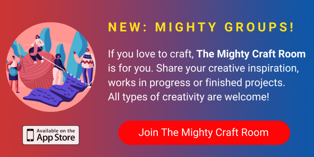 A banner promoting The Mighty's new Mighty Craft Room group on The Mighty mobile app. The banner reads, If you love crafting, The Mighty Craft Room is for you. Share your creative inspiration, works in progress or finished projects. All types of creativity are welcome! Click to join.
