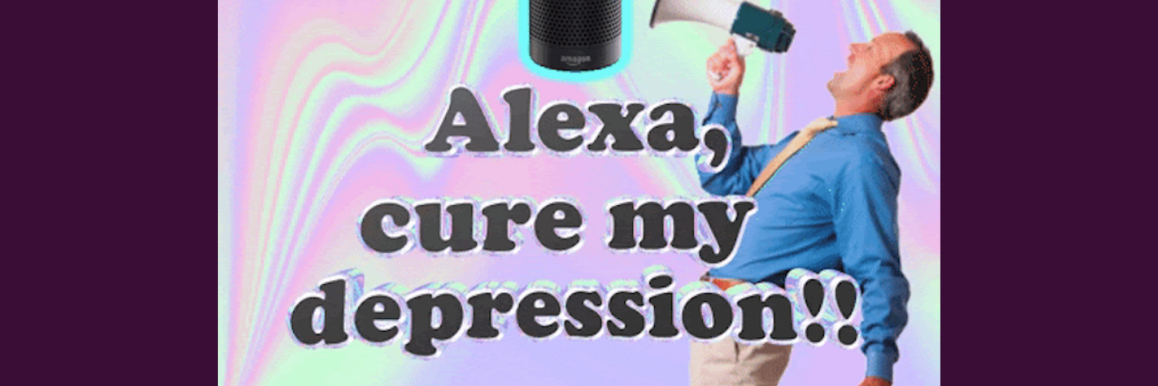 A gif that says "Alexa, Cure my depression!!"