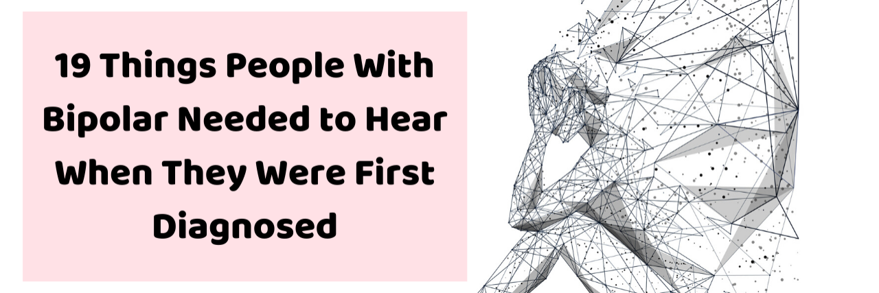 19 Things People With Bipolar Needed to Hear When They Were First Diag