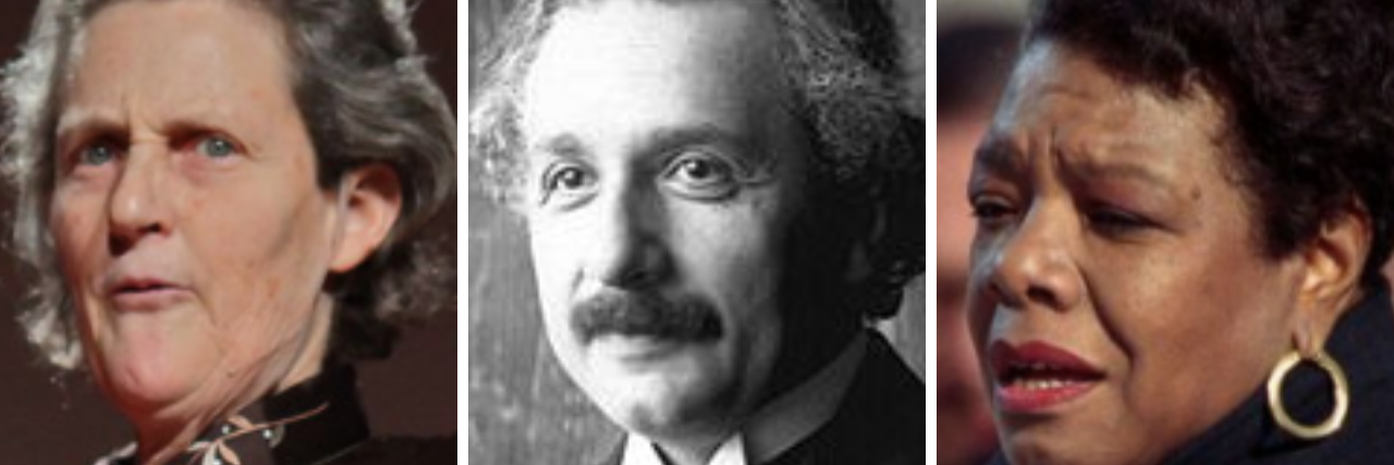 15 Influential People With Disabilities From left to right: Temple Grandin, Albert Einstein and Maya Angelou