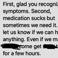 Screenshot of the author's text message. The text reads: "First, glad you recognize the symptoms. Second, medication sucks but sometimes we need it. Please let us know if we can help with anything. Even if we make REDACTED come get REDACTED to hang out for a few hours. You do not have to do this alone. Hugs!!!
