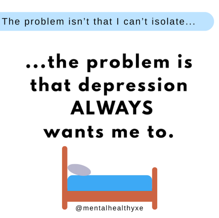 Image of a bed with the words "The problem isn't that I can't isolate... the problem is that depression ALWAYS wants me to." 