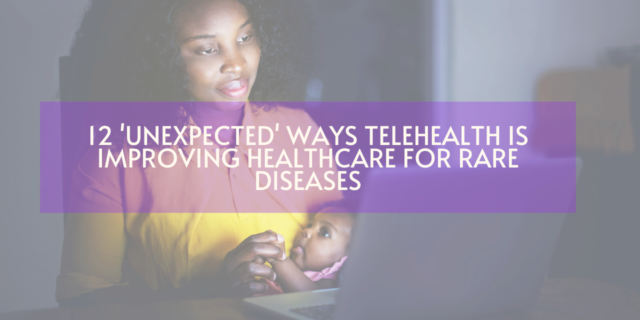 Picture of a mother holding her baby while looking at the computer screen on a table. Title: 12 'Unexpected' Ways Telehealth Is Improving Healthcare for Rare Diseases