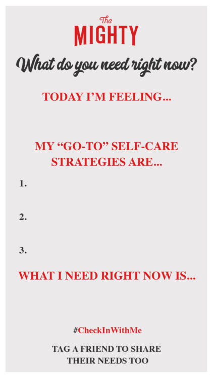 The Mighty social story template with a light gray background. Text reads: what do you need right now? Today I'm feeling... My "go-to" self-care strategies are... 1. 2. 3. What I need right now is... #CheckInWithMe Tag a friend to share their needs too