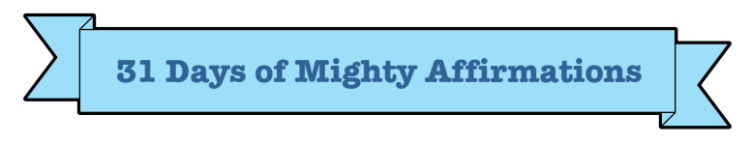 An image of a light blue banner with a darker blue texts that reads, "31 days of Mighty affirmations"