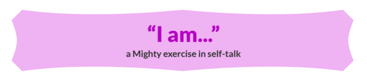 A light purple banner with text that reads "I am..." a Mighty exercise in self-talk