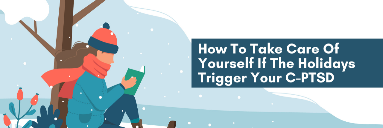 How To Take Care Of Yourself If The Holidays Trigger Your C-PTSD Image of a Women reading a book outside in the cold with a text overlay that reads "How To Take Care Of Yourself If The Holidays Trigger Your C-PTSD"