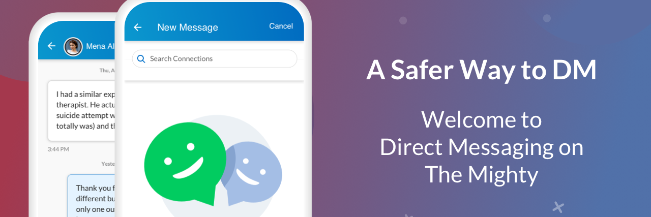 The Mighty Adds Direct Messaging to Its Community App A safer way to DM. Welcome to Direct Messaging on The Mighty