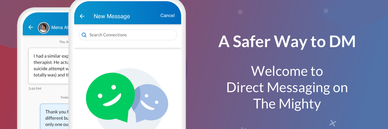 A safer way to DM. Welcome to Direct Messaging on The Mighty