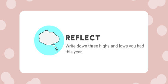 Bonus Week: Reflect. Write down three highs and lows you had this year
