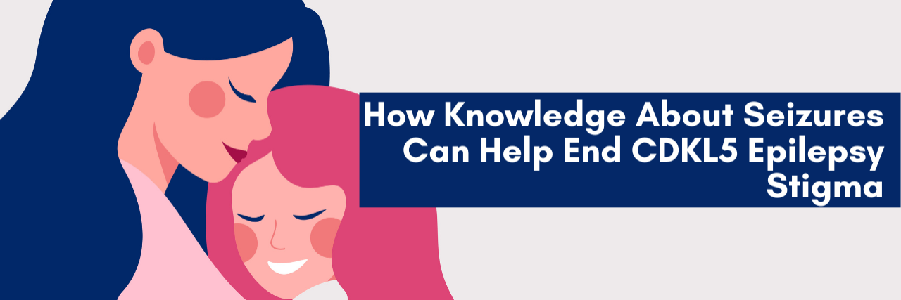 How Knowledge About Seizures Can Help End CDKL5 Epilepsy Stigma Caretaker holding her daughter with a text overlay that reads: How Knowledge About Seizures Can Help End CDKL5 Epilepsy Stigma
