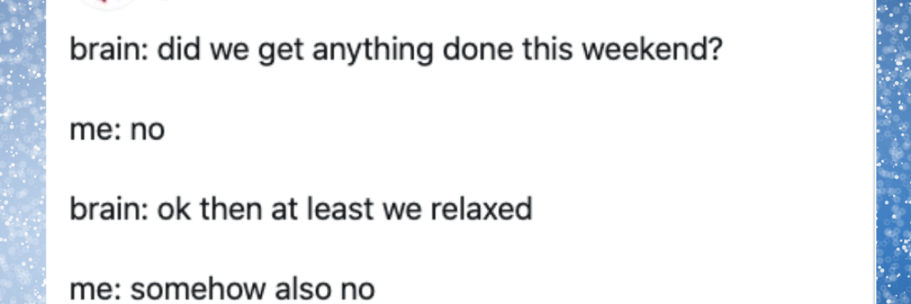 10 Best Memes of 2020 About COVID-19, Disability and Health Conditions Photo of a tweet that points out that. a person didnt do work, but also didn't relax all weekend