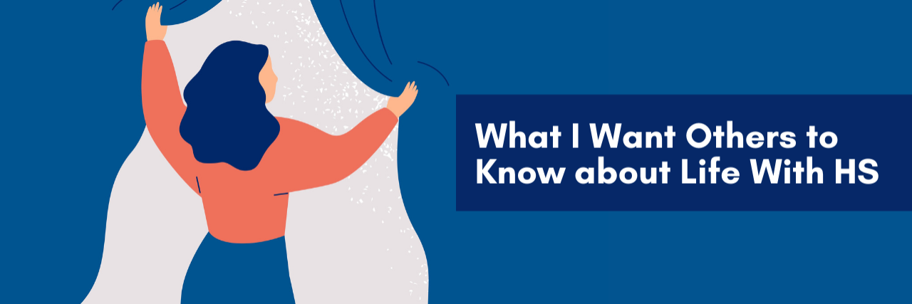 What I Want Others to Know About Life with HS