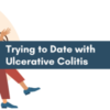 image of two people sitting at a cafe table with text overlay that reads "trying to date with Ulcerative Colitis"