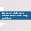 We need to talk about mental health and living with PsA