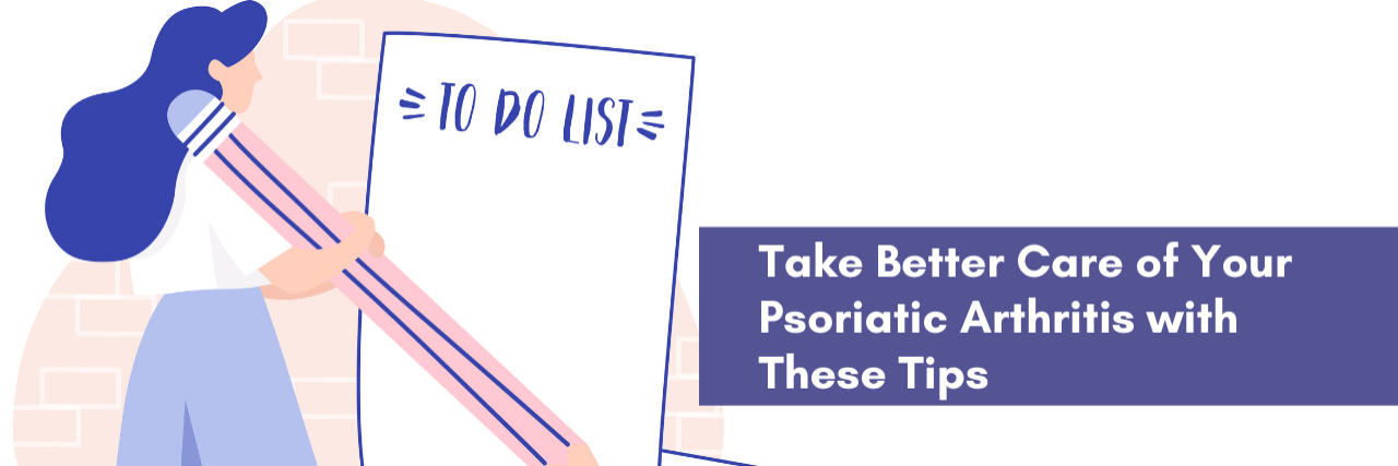 Take Better Care of Your Psoriatic Arthritis with These Tips Take better care of your psoriatic arthritis with these tips