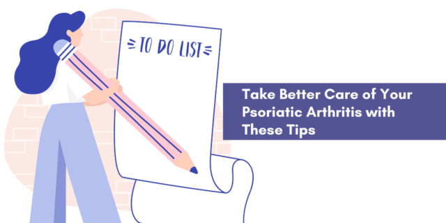Take better care of your psoriatic arthritis with these tips