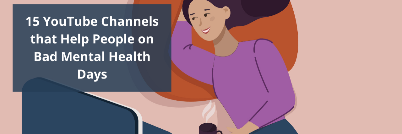 15 YouTube Channels that Help People on Bad Mental Health Days An illustration of someone watching a video on their computer with the text "15 YouTube Channels that Help People on Bad Mental Health Days"