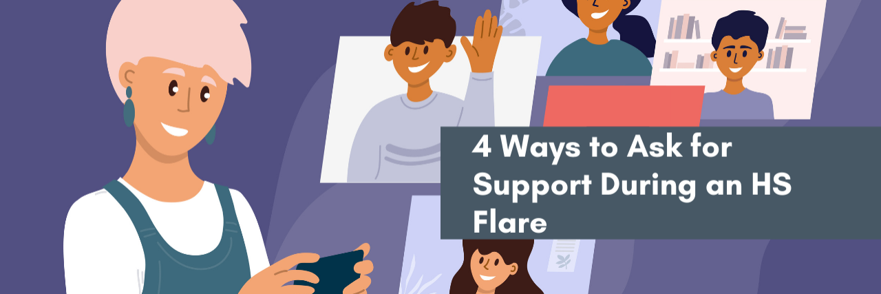 4 Ways to Ask for Support During an HS Flare 4 ways to ask for help during an HS flare.