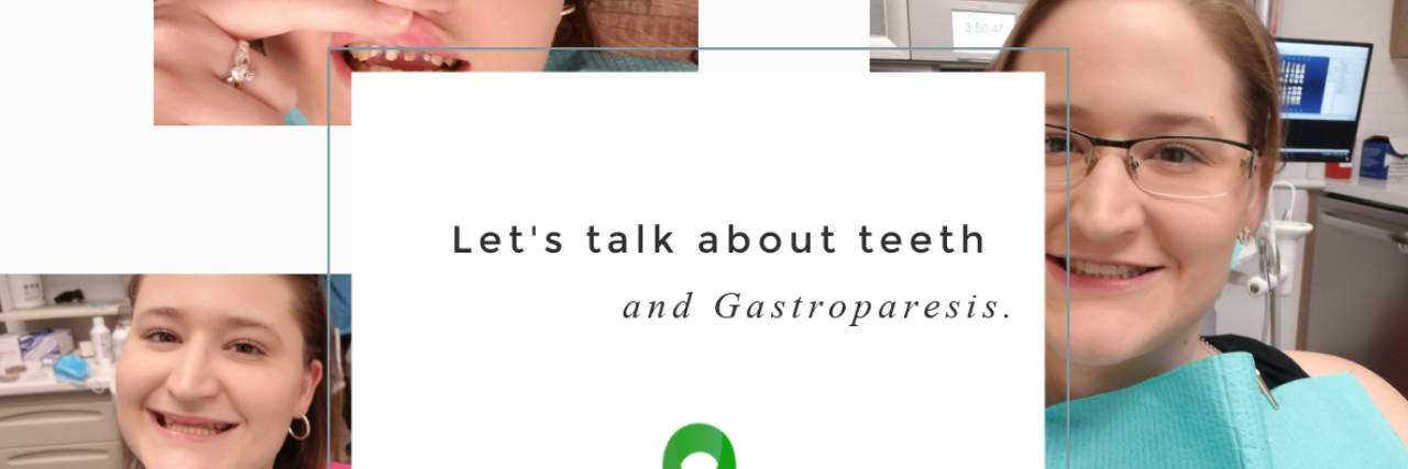 A collage of three images of the contributor at the dentist, with the words "let's talk about teeth and gastroparesis"