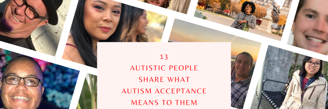 13 Autistic People Share What Autism Acceptance Means to Them Autism Acceptance collage of contributor photos.