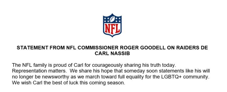 NFL Statement that reads "The NFL family is proud of Carl for courageously sharing his truth today,” the statement read. “Representation matters. We share his hope that someday soon statements like his will no longer be newsworthy as we march toward full equality for the LGBTQ+ community. We wish Carl the best of luck this coming season."