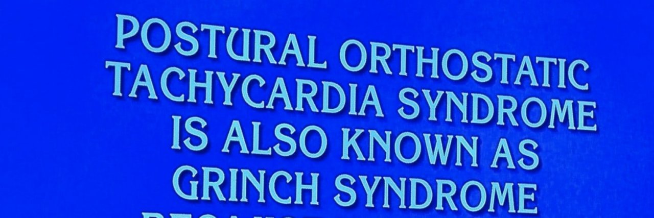 'Jeopardy!' Apologizes After Using Inaccurate Clue for POTS Postural orthostatic tachycardia syndrome is also known as grinch syndrome because this organ is too small