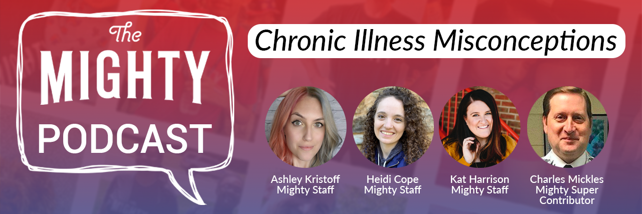 The Mighty Podcast: Chronic Illness Misconceptions