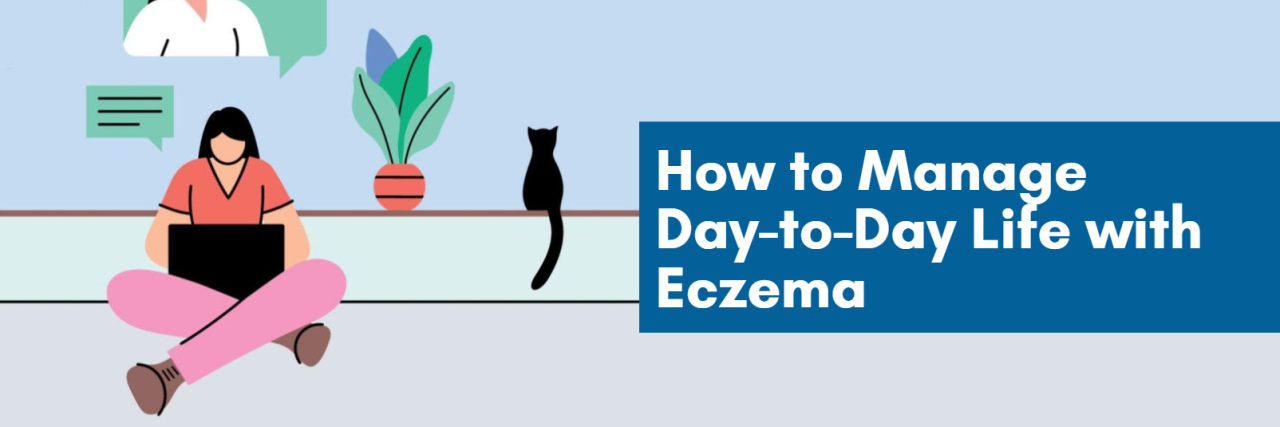 How to Manage Day-to-Day Life with Eczema How to Manage Day-to-Day Life With Eczema