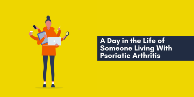 A Day in the Life of Someone Living With Psoriatic Arthritis