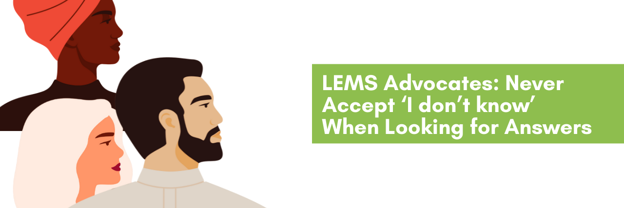 LEMS Advocates: Never Accept ‘I don’t know’ When Looking for Answers