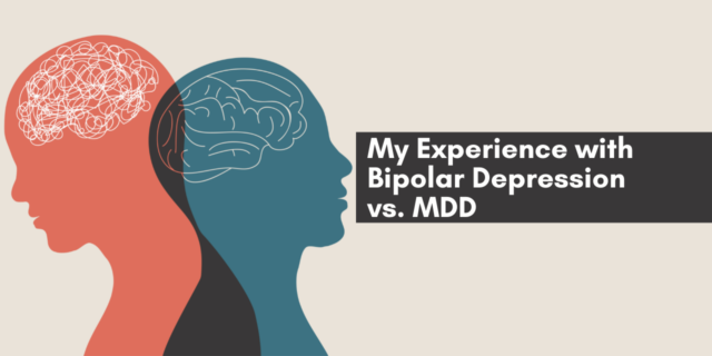 My Experience with Bipolar Depression vs. MDD