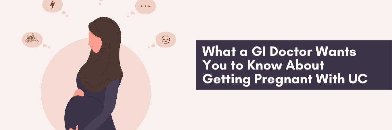 What a GI Doctor Wants You to Know About Getting Pregnant With UC