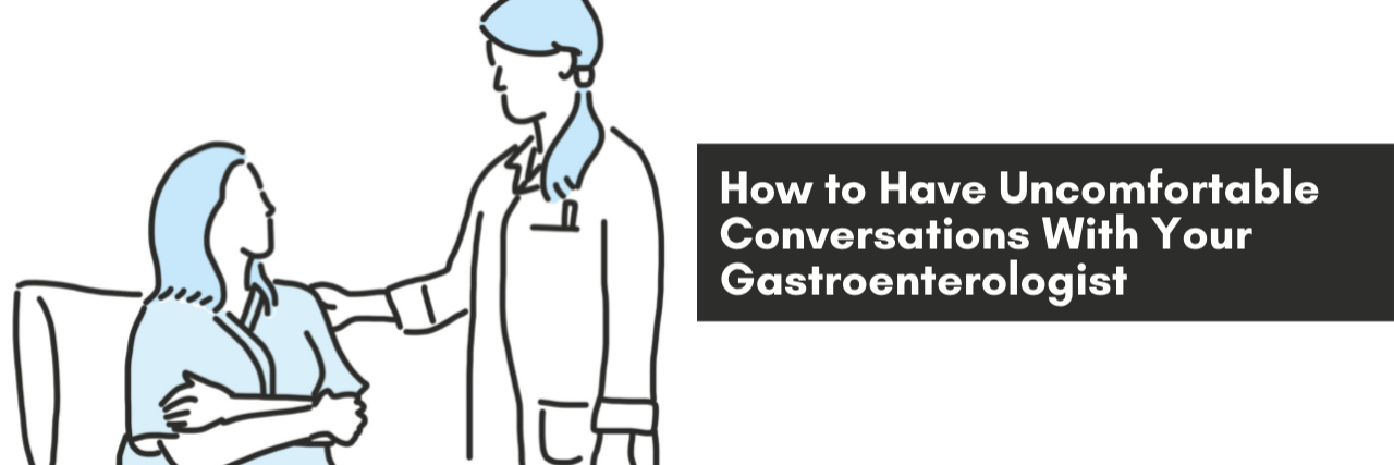 How to Have Uncomfortable Conversations With Your Gastroenterologist