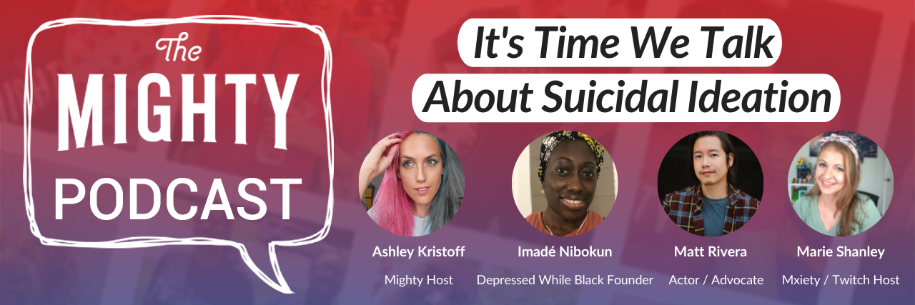 The Mighty Podcast: It's Time We Talk About Suicidal Ideation