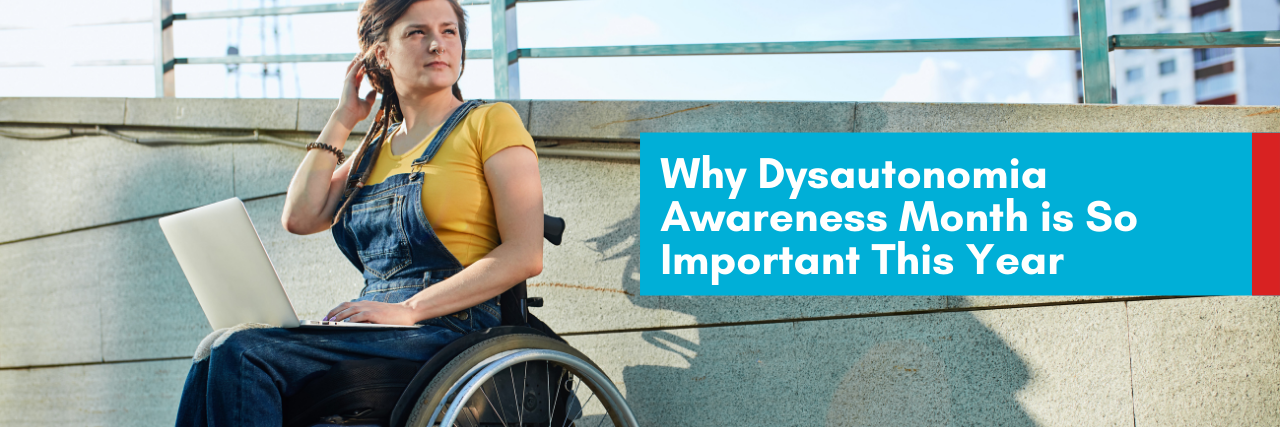 Why Dysautonomia Awareness Month is So Important This Year Why Dysautonomia Awareness Month Is So Important This Year