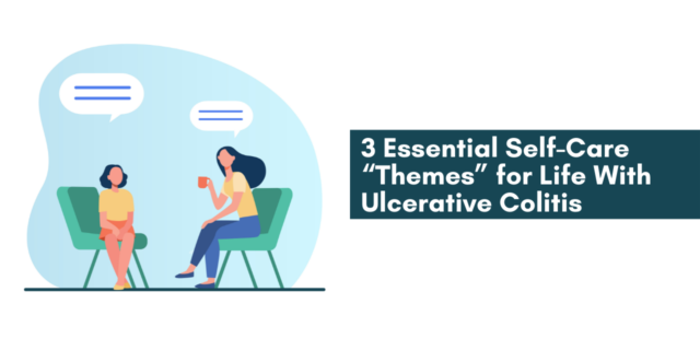 3 Essential Self-Care “Themes” for Life With Ulcerative Colitis