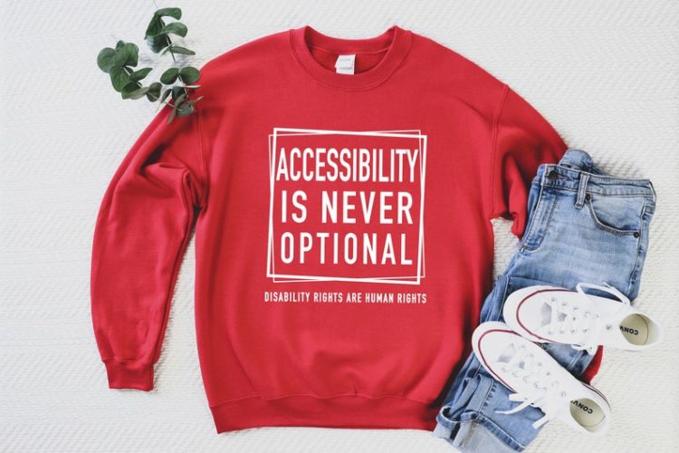 Accessibility Is Never Optional sweatshirt.
