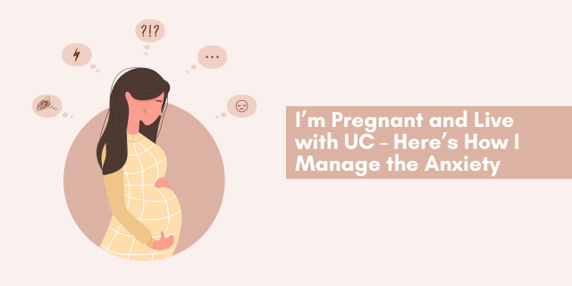 I’m Pregnant and Live with UC - Here’s How I Manage the Anxiety Pregnant with ulcerative colitis