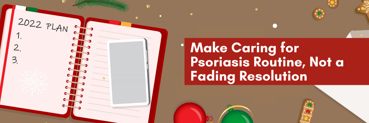 Make Caring for Psoriasis Routine, Not a Fading Resolution