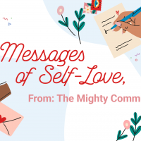 In red writing "Dear you: 11 Messages of Self-Love From: The Mighty Community." On the left are two brown hands making a heart, and on the right is a beige hand writing a letter. There are flowers and letters decorating the edges against two blue splotches.