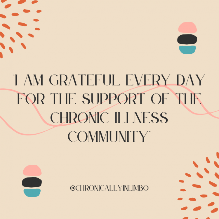 I am grateful every day for the support of the chronic illness community.