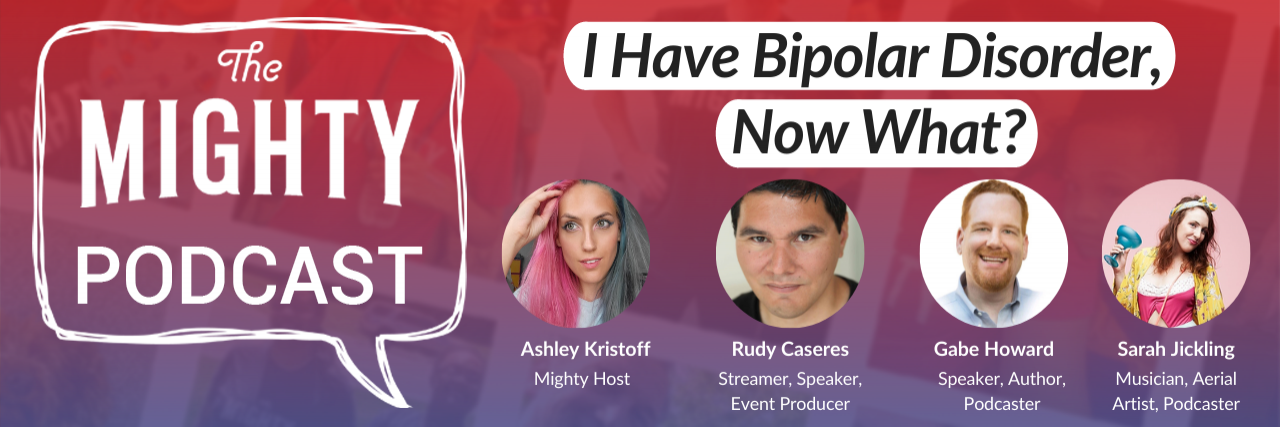 The Mighty Podcast: I Have Bipolar Disorder, Now What?