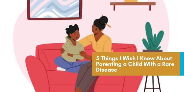 5 Things I Wish I Knew About Parenting a Child With a Rare Disease
