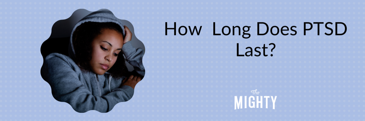 How Long Does PTSD Last? Sad woman wearing hoodie with text, "How long does PTSD last?"